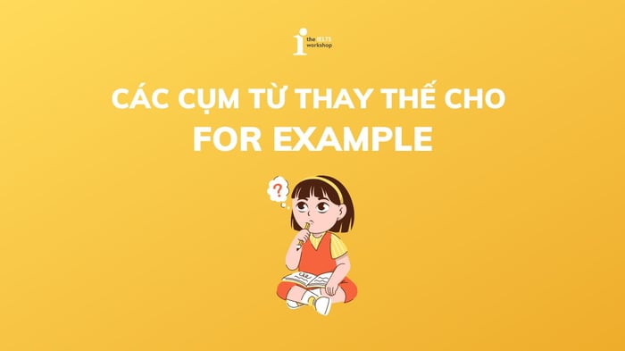 Tổng hợp các cụm từ thay thế cho For example