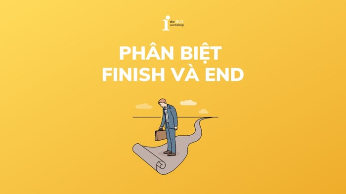 Phân biệt Finish và End