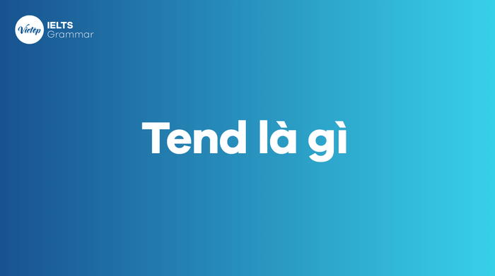 Tend là gì trong tiếng Anh