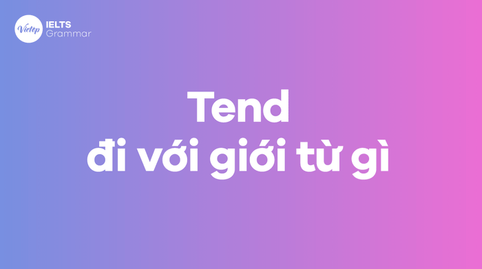 Tend đi với giới từ nào