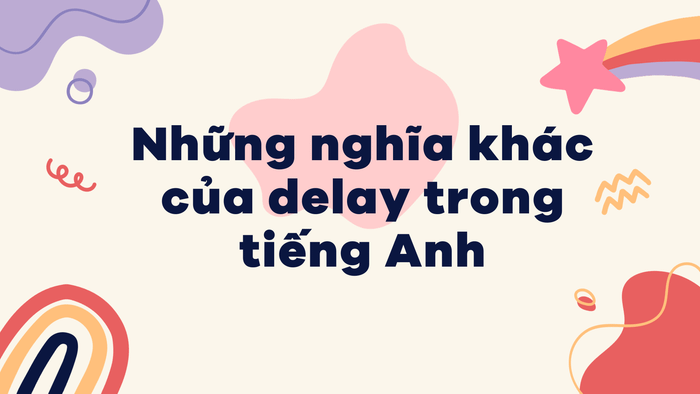 Các nghĩa khác của delay trong tiếng Anh