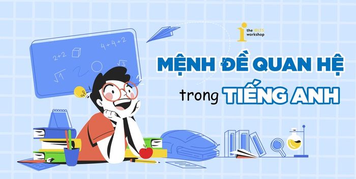 Khám phá về mệnh đề quan hệ trong tiếng Anh