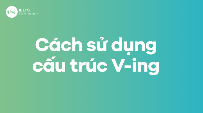 Cách áp dụng cấu trúc V-ing trong tiếng Anh