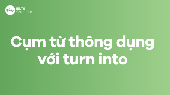 Common phrases with 'turn into' in English