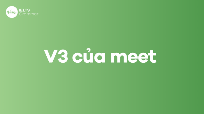 Quá khứ của từ meet là gì? Các hình thức V1, V2 và V3 của meet trong tiếng Anh là gì