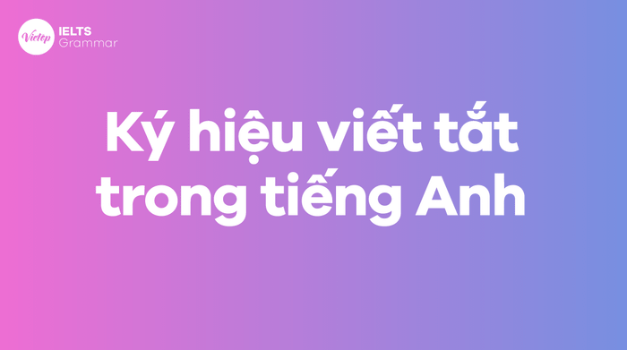 Một số ký hiệu viết tắt trong tiếng Anh