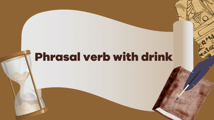 Phrasal verb involving drink