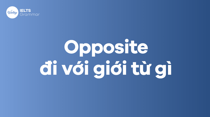 Opposite đi với giới từ gì