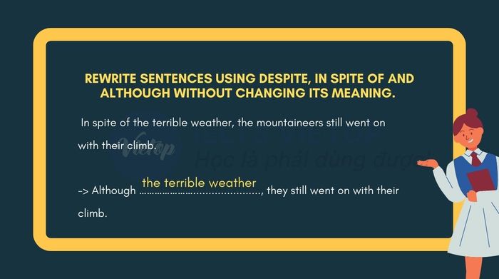 Rewrite sentences utilizing despite, in spite of, and although without altering their meanings