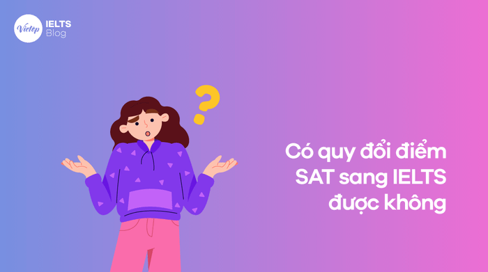 Có thể quy đổi điểm SAT sang IELTS không