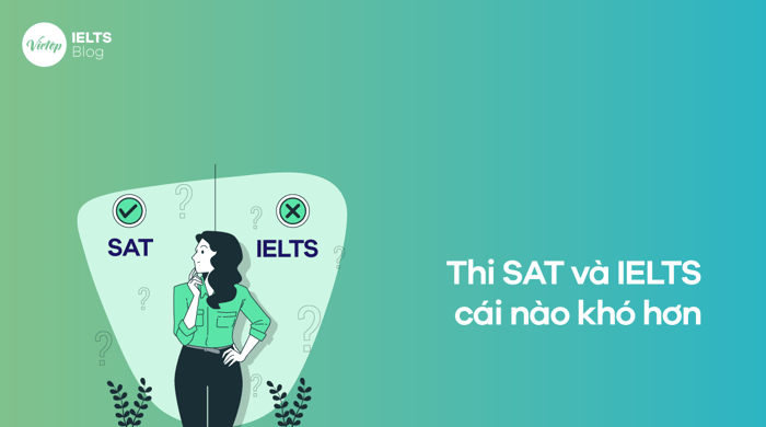 Thi SAT và IELTS khó hơn như thế nào