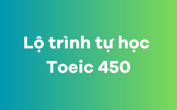 Lộ trình tự học để đạt TOEIC 450