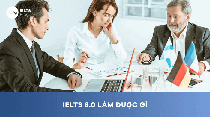 Chứng chỉ IELTS 8.0 có tác dụng gì