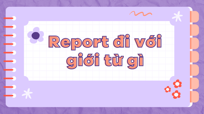 Sử dụng giới từ gì với report