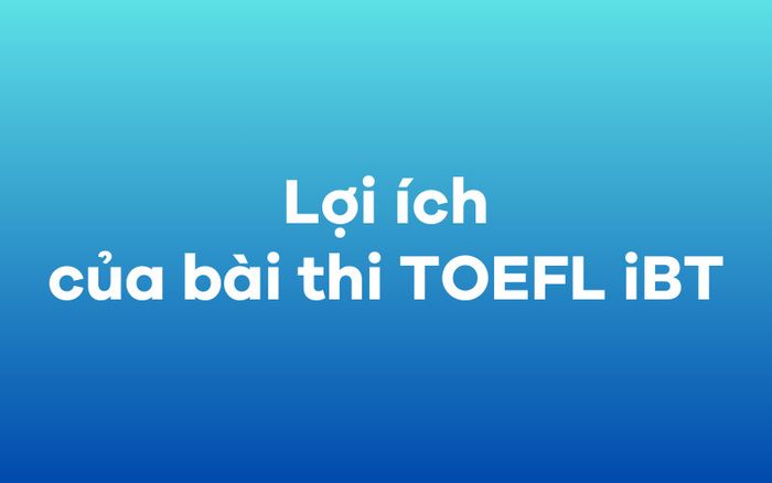 Các lợi ích của bài thi TOEFL iBT