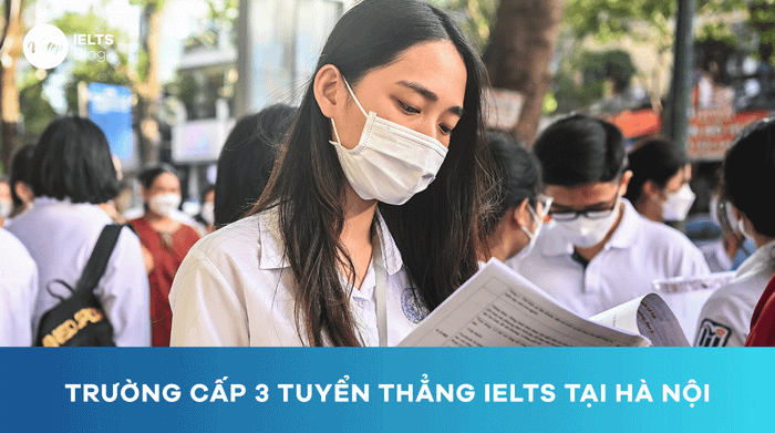 Danh sách các trường cấp 3 tuyển thẳng bằng chứng chỉ IELTS