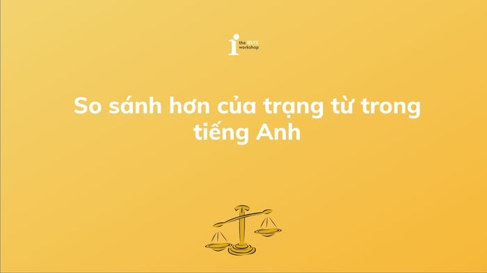 Phép so sánh hơn của trạng từ