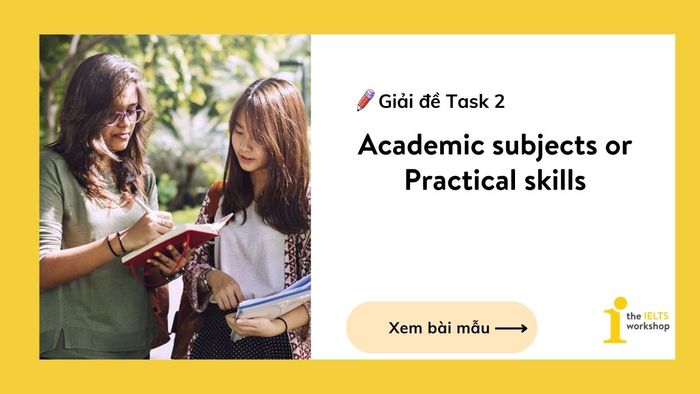 Giải đề IELTS Writing Task 2: Học thuật hoặc Kỹ năng thực tế