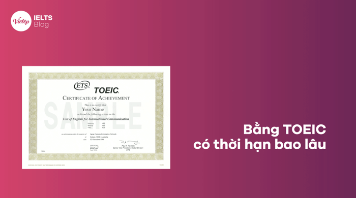 Bằng TOEIC có giá trị trong thời gian bao lâu? Khi nào cần phải làm mới bằng TOEIC