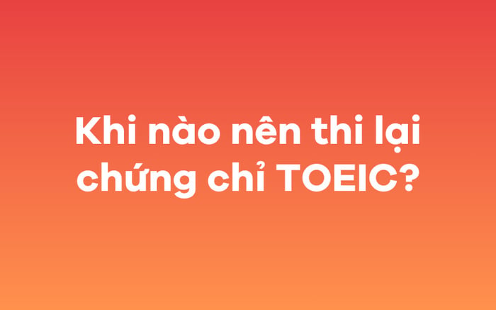 Lúc nào nên tái thi chứng chỉ TOEIC?