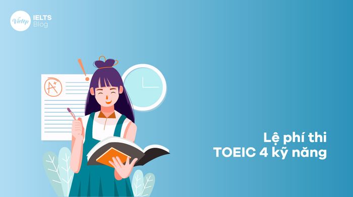 Các thông tin về lệ phí thi TOEIC 4 kỹ năng mới nhất 