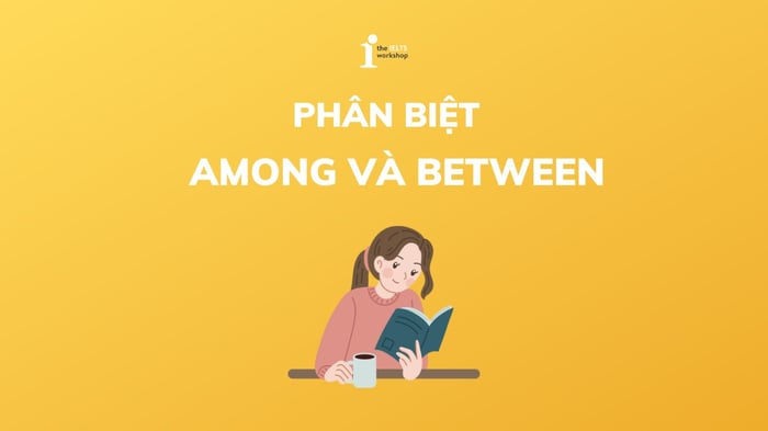 Phân biệt Among và Between