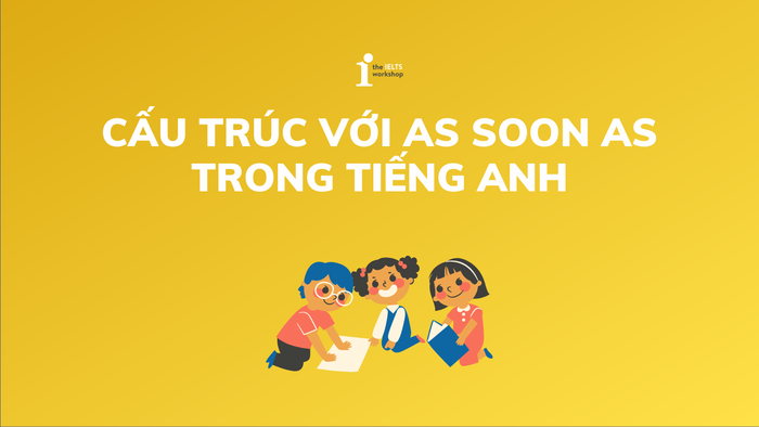 cấu trúc as soon as