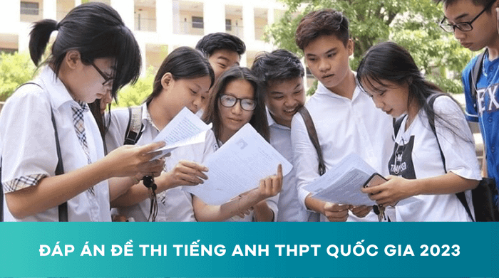 Cập nhật mới nhất về đáp án đề thi Tiếng Anh THPT Quốc gia 2023