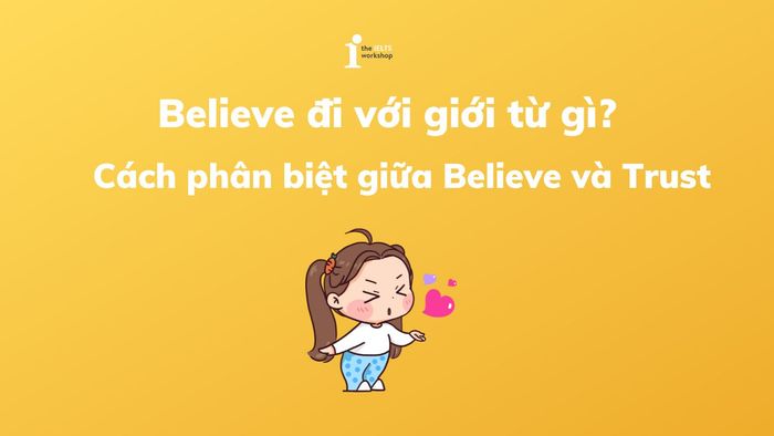 Believe đi với giới từ nào?