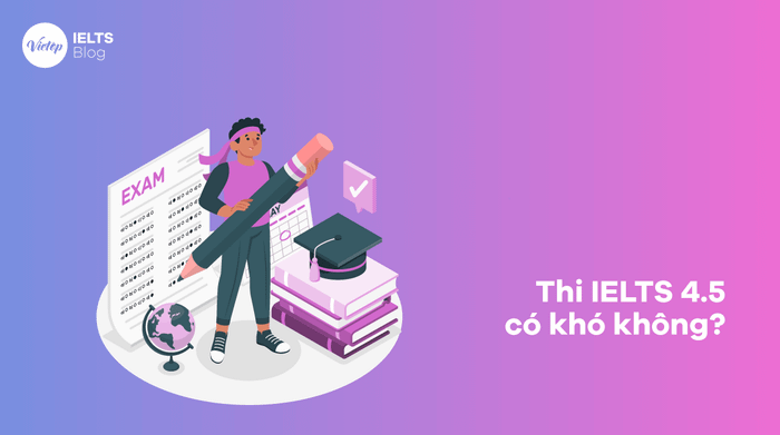 Việc thi IELTS 4.5 có phức tạp không?