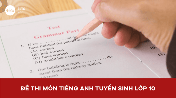 Tổng hợp các đề thi tiếng Anh vào lớp 10 đầy đủ nhất