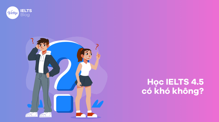 Học IELTS 4.5 có dễ không?