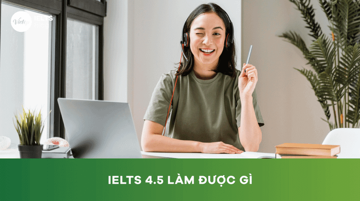 IELTS 4.5 có thể làm gì