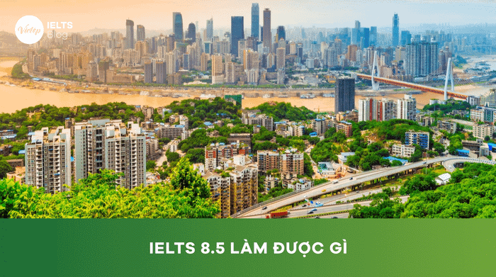 Chứng chỉ IELTS 8.5 mang lại lợi ích gì?