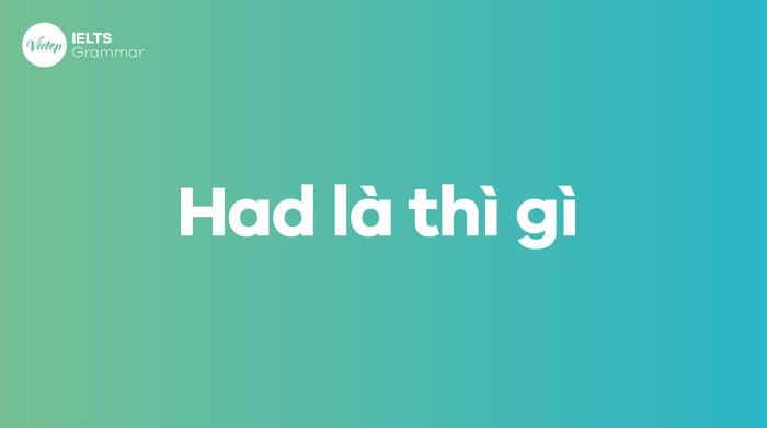 Had + v3 có nghĩa là thì gì? Have Had là thì gì