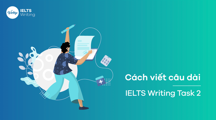 Phương pháp viết câu dài trong tiếng Anh – IELTS Writing Task 2