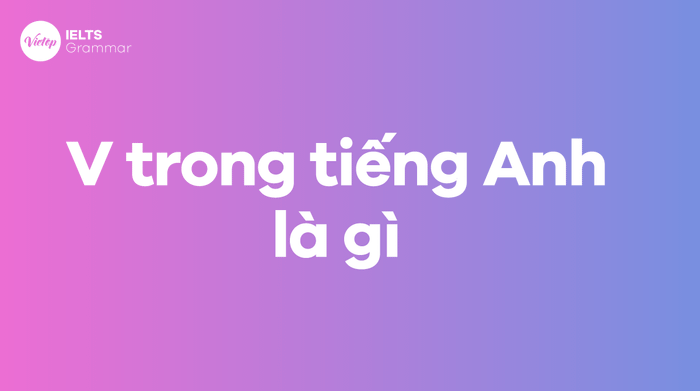 V là một thành phần quan trọng trong hệ thống từ vựng tiếng Anh, đại diện cho một loại từ được viết tắt. Hãy khám phá thêm chi tiết trong bài viết này.