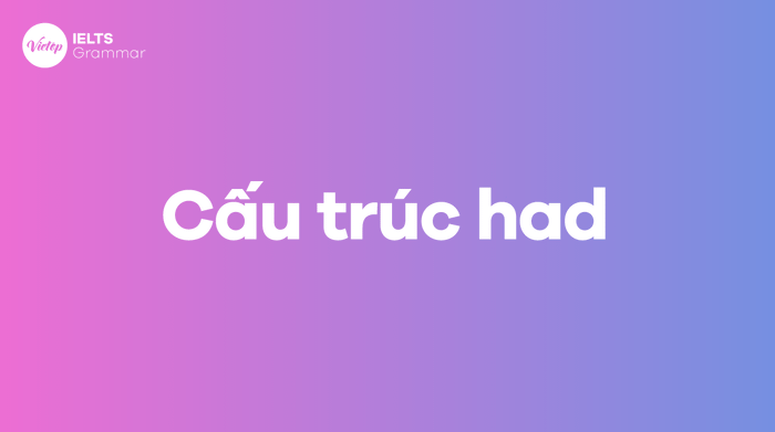 Cấu trúc had - Vai trò của have trong câu