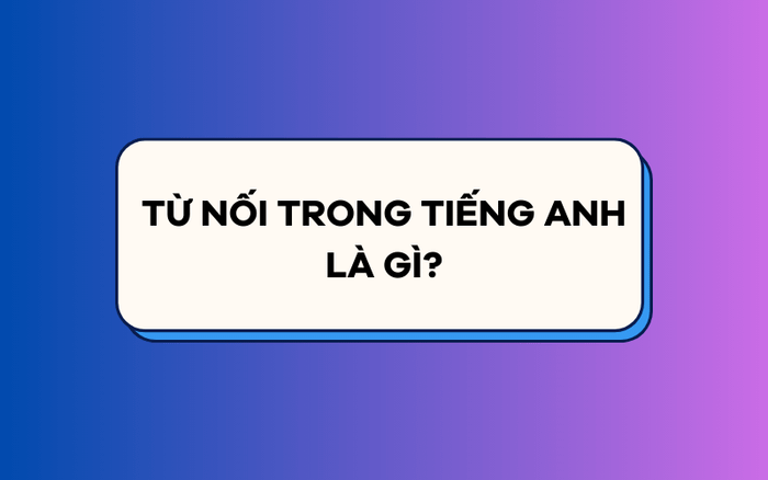 Từ nối trong tiếng Anh có ý nghĩa gì?