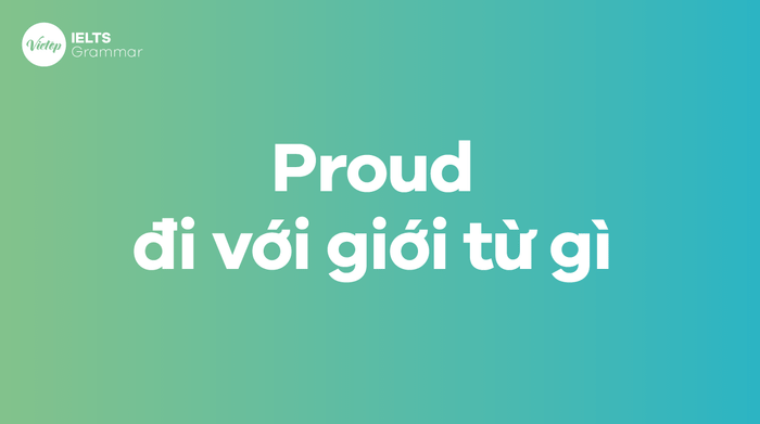 Proud đi với giới từ nào