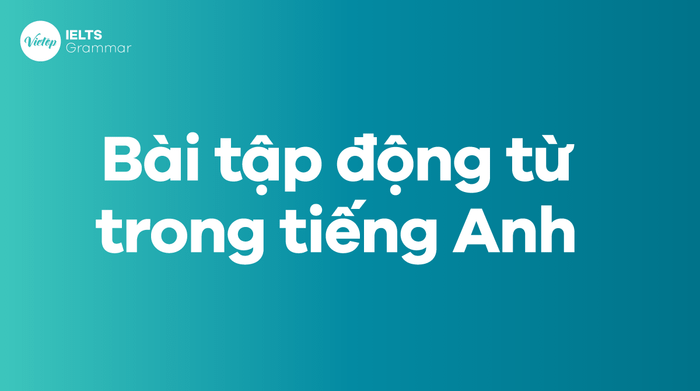 Bài tập về động từ trong tiếng Anh