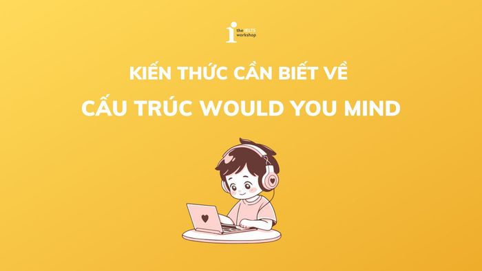 Cấu trúc Would you mind