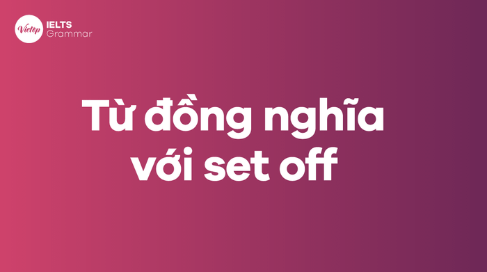 Các từ đồng nghĩa của set off trong tiếng Anh