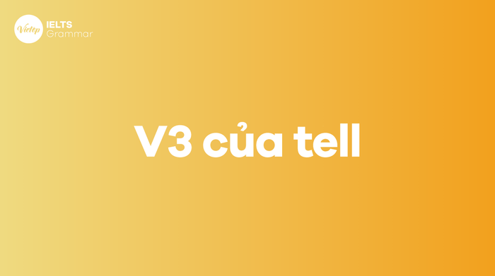 V2, V3 của tell là gì Cách chia động từ tell 