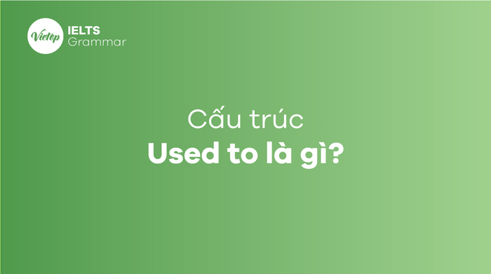 cấu trúc Used to là gì?