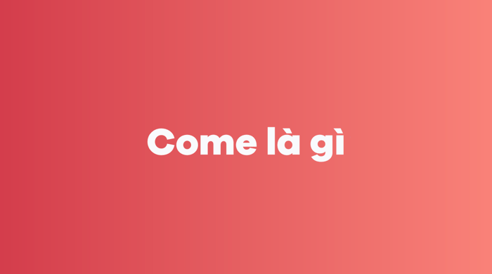 Come là gì