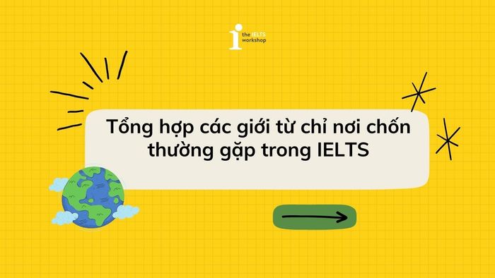 Tổng hợp các giới từ chỉ địa điểm thường gặp trong kỳ thi IELTS