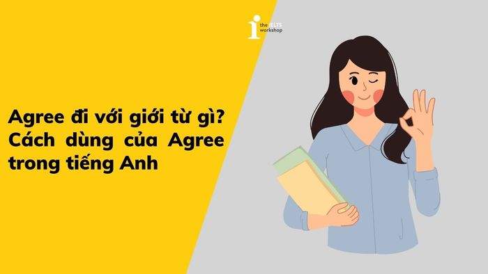 Agree đi với giới từ nào Cách sử dụng của Agree trong tiếng Anh