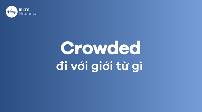 Crowded đi với giới từ nào trong tiếng Anh