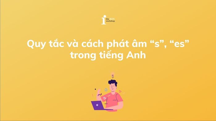 Phân tích phát âm s/es trong tiếng Anh